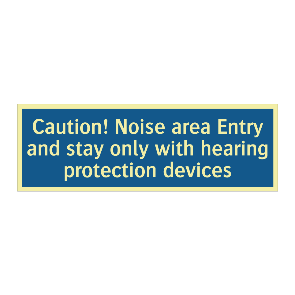 Caution! Noise area Entry and stay only with hearing protection devices