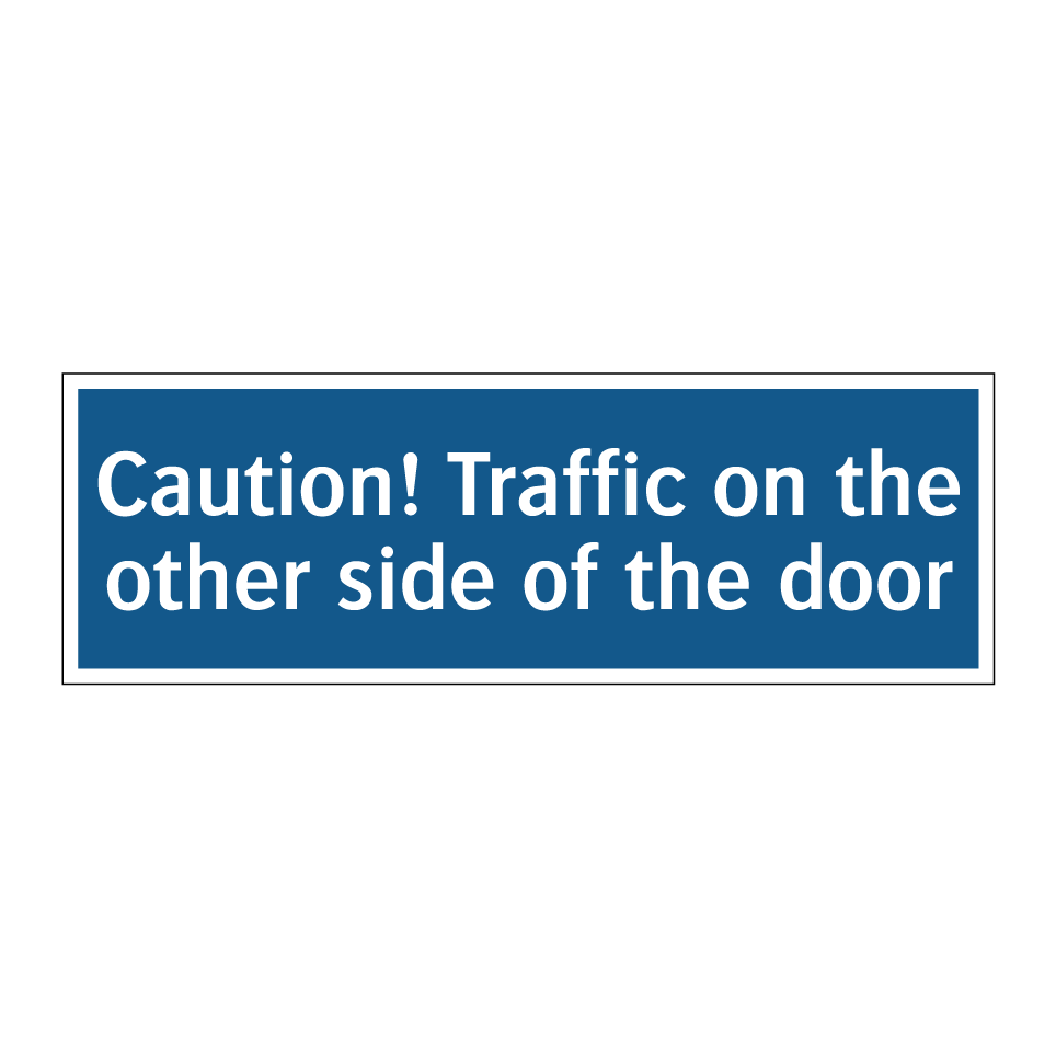 Caution! Traffic on the other side of the door