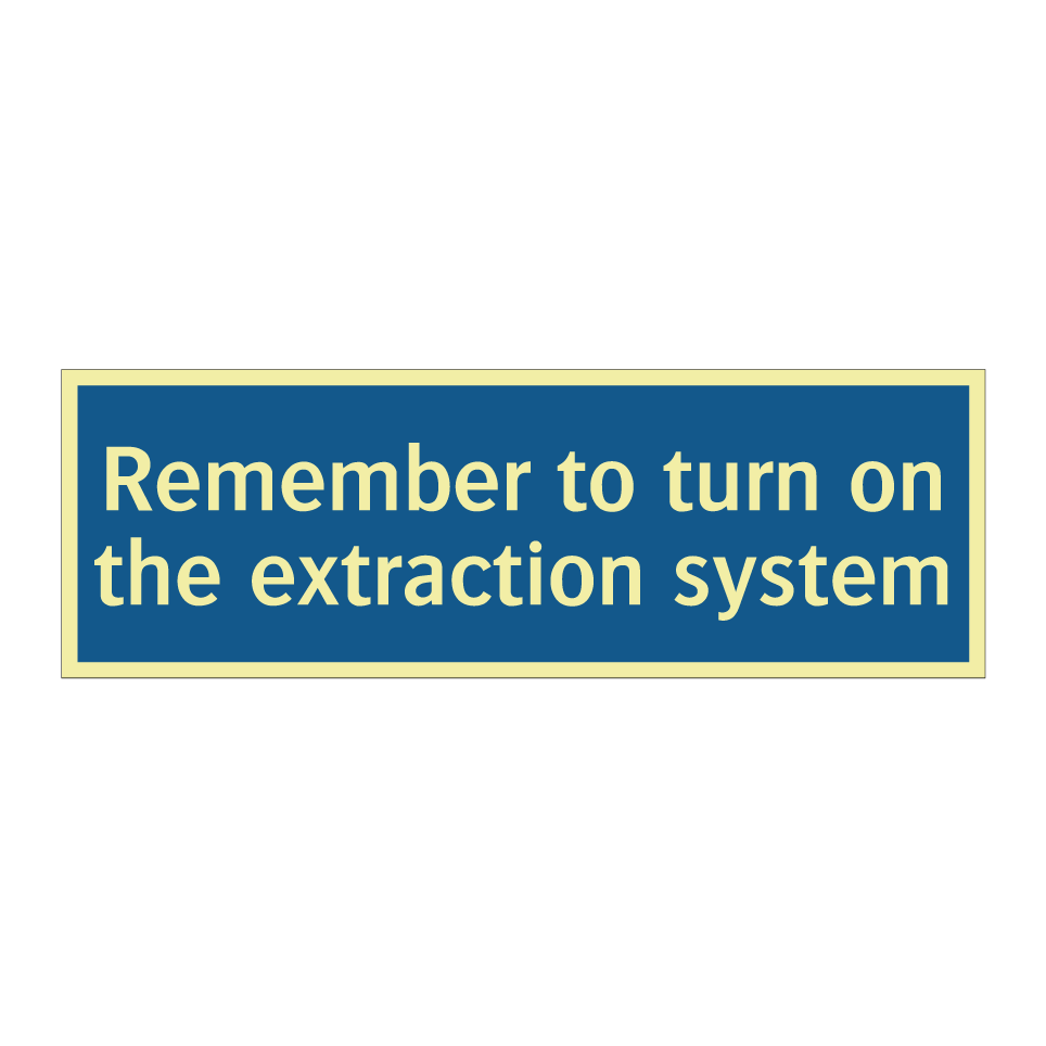Remember to turn on the extraction system