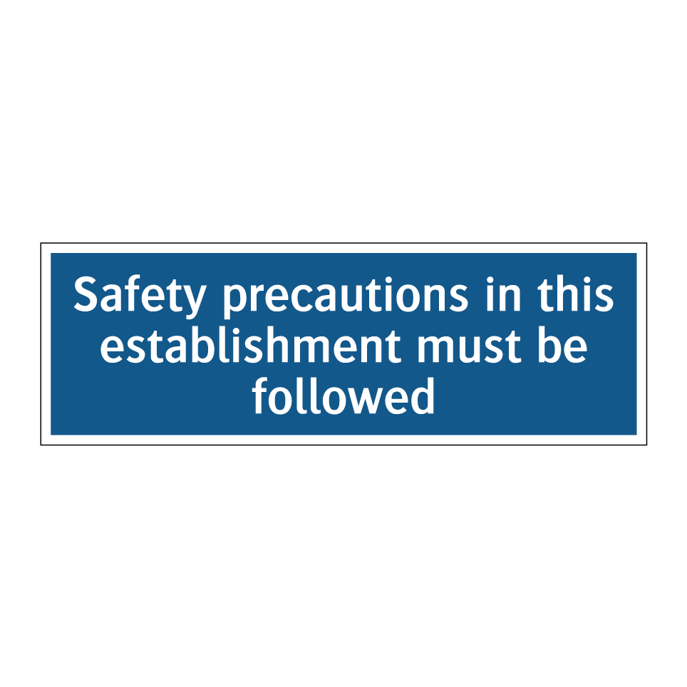 Safety precautions in this establishment must be followed