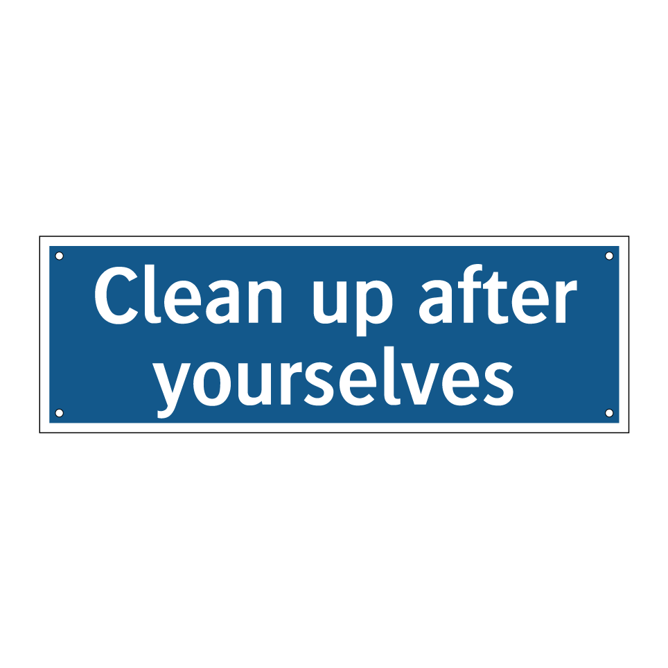 Clean up after yourselves