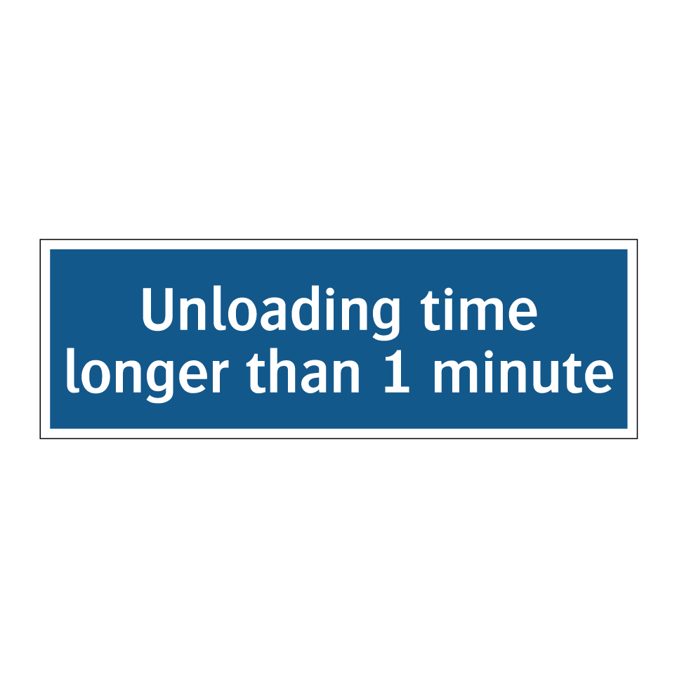 Unloading time longer than 1 minute