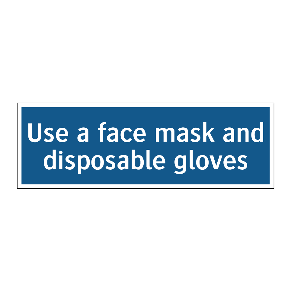 Use a face mask and disposable gloves