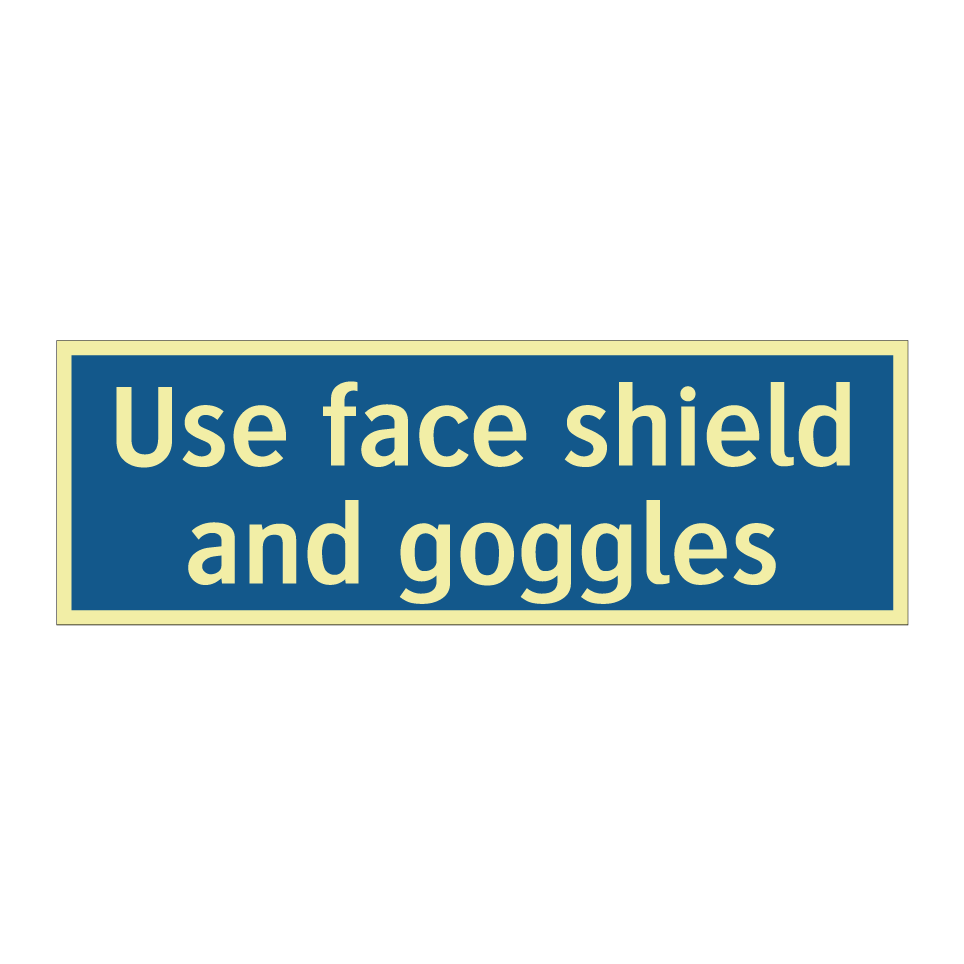 Use face shield and goggles