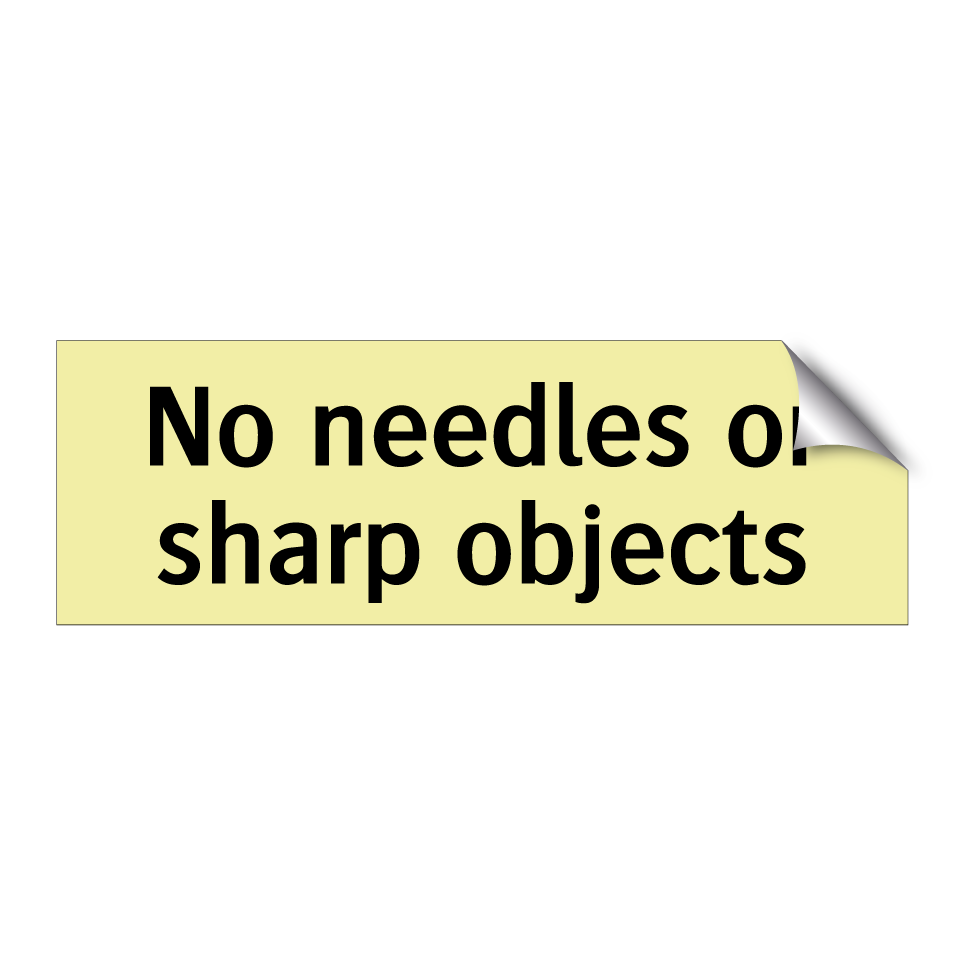 No needles or sharp objects
