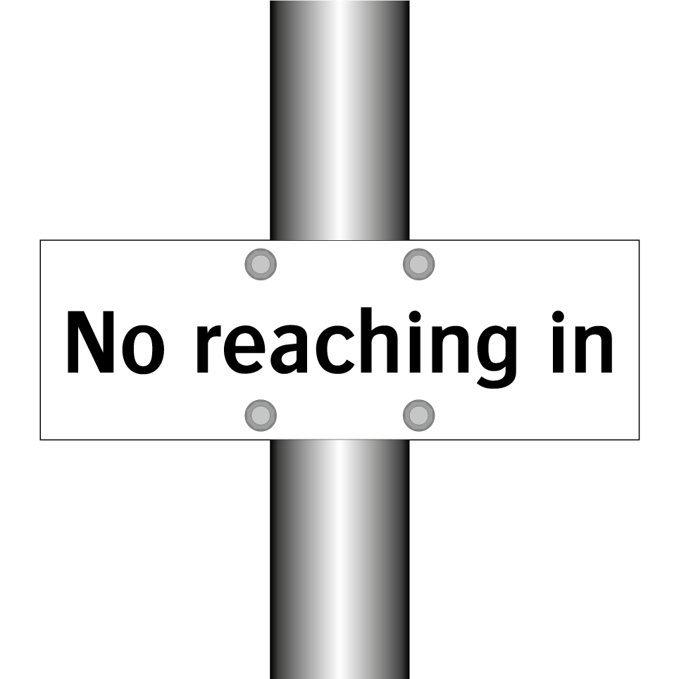 No reaching in