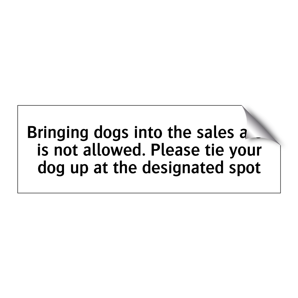 Bringing dogs into the sales area is not allowed. Please tie your dog up at the designated spot