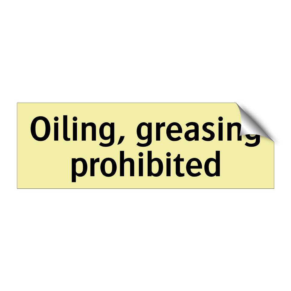 Oiling, greasing prohibited