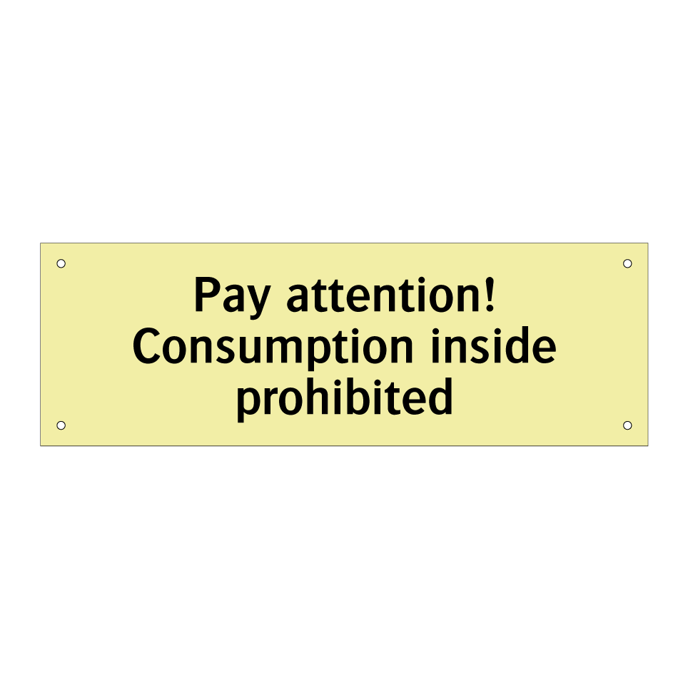 Pay attention! Consumption inside prohibited