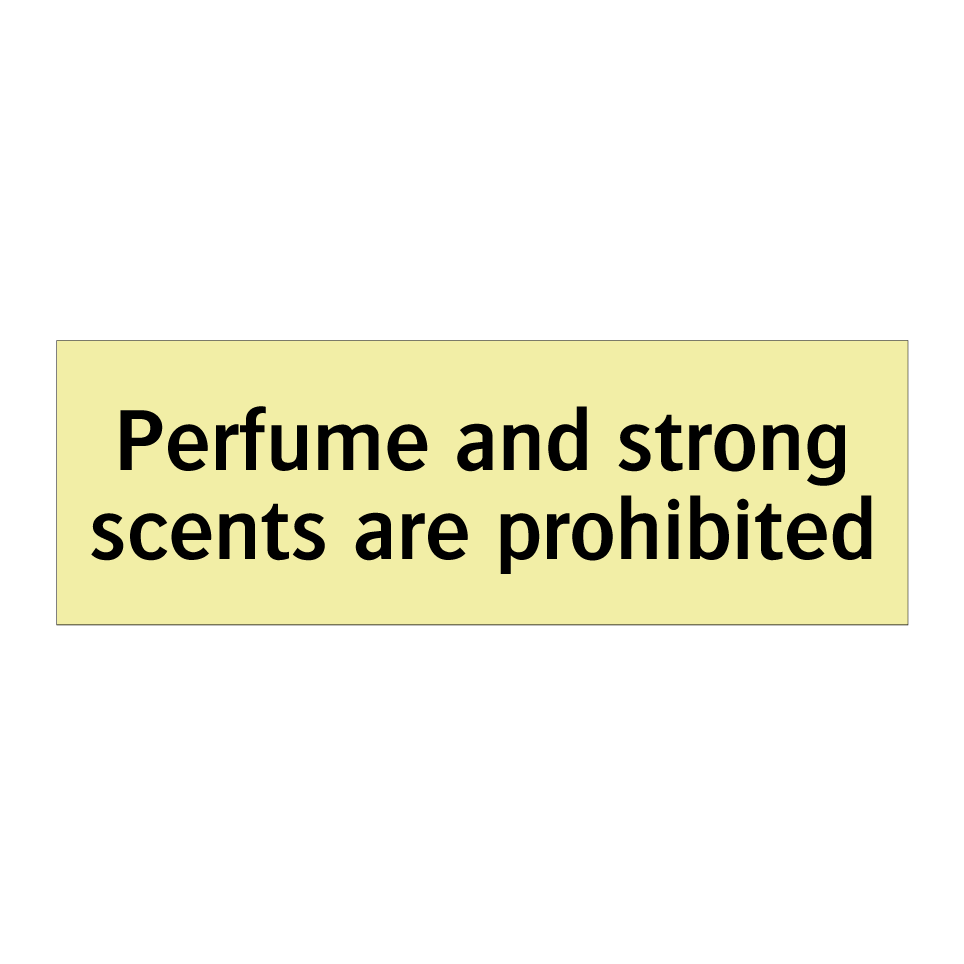 Perfume and strong scents are prohibited