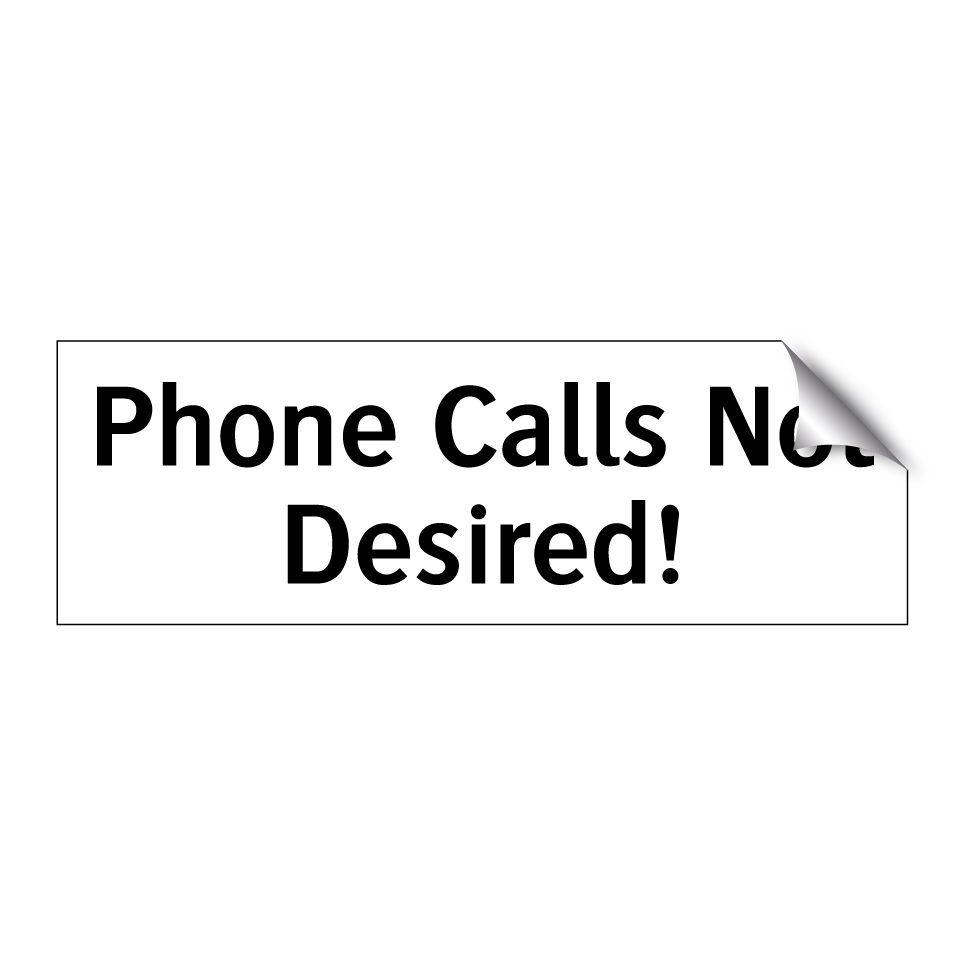 Phone Calls Not Desired!