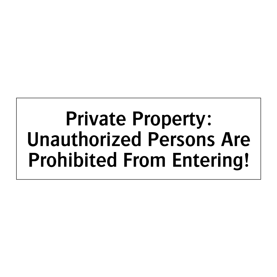 Private Property: Unauthorized Persons Are Prohibited From Entering!