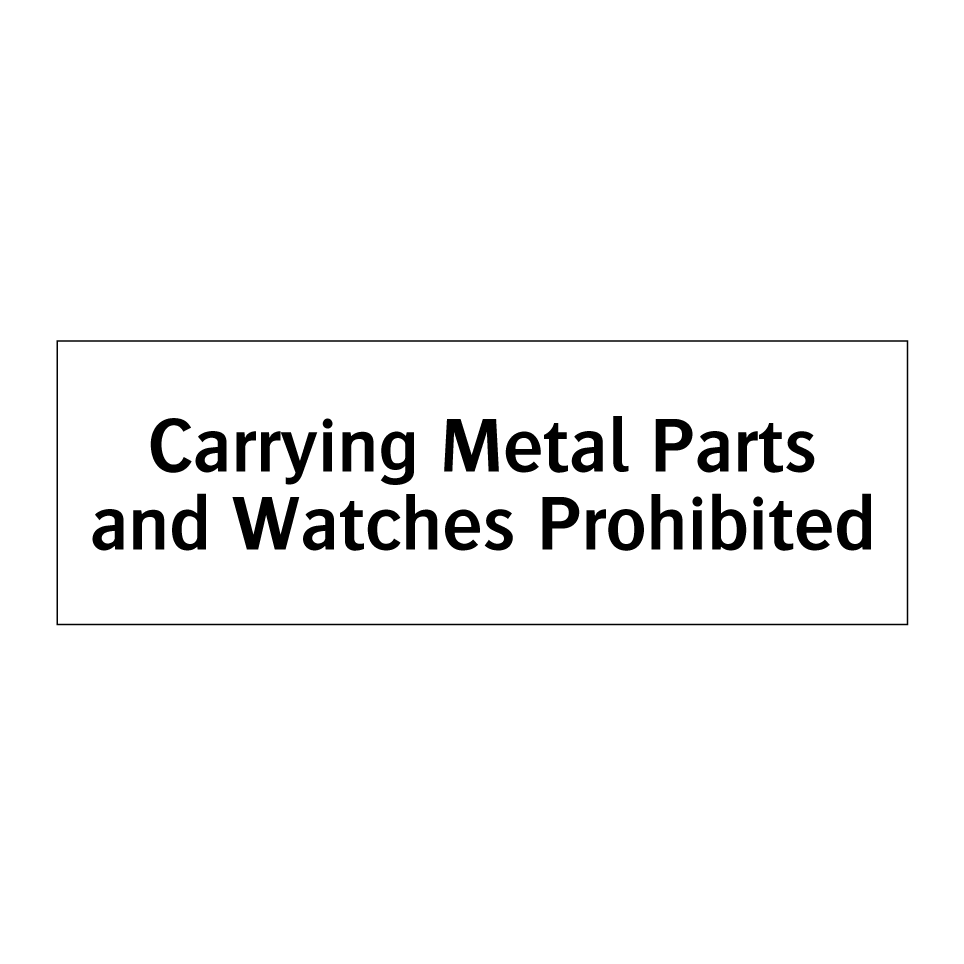 Carrying Metal Parts and Watches Prohibited