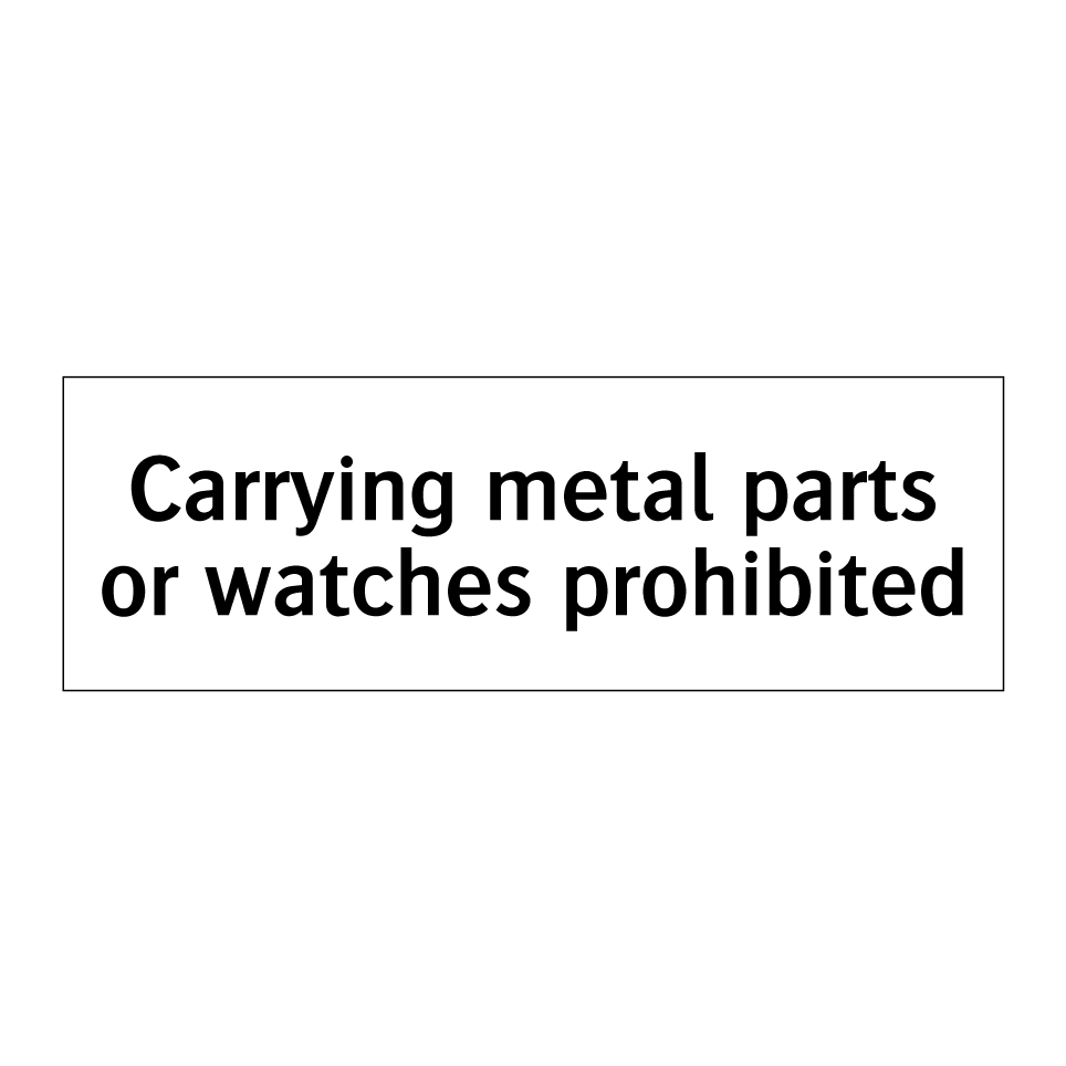 Carrying metal parts or watches prohibited