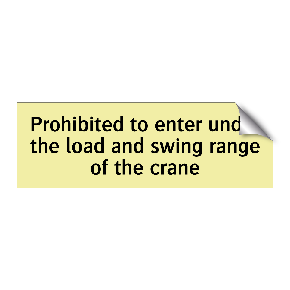 Prohibited to enter under the load and swing range of the crane