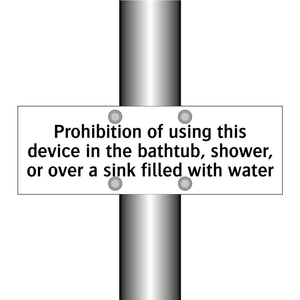 Prohibition of using this device in the bathtub, shower, or over a sink filled with water