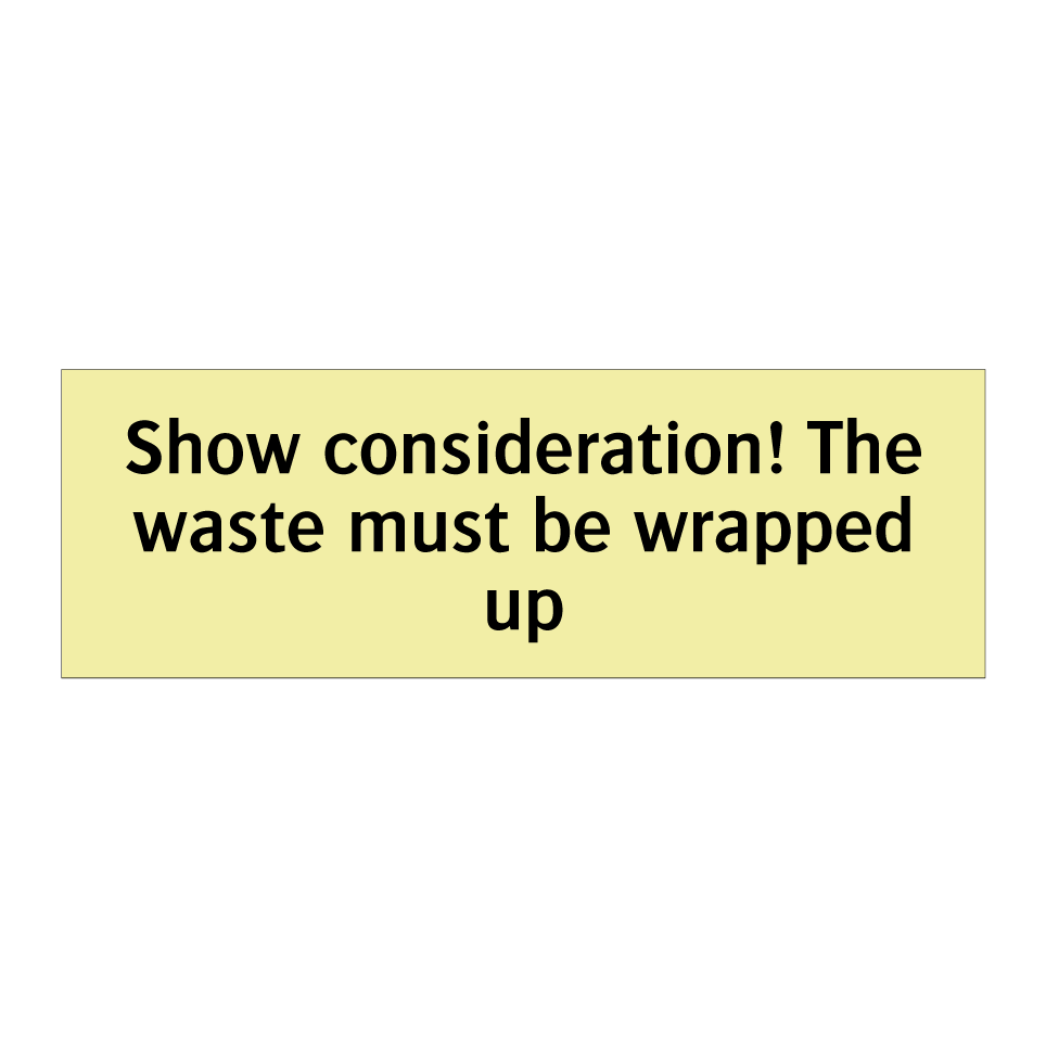 Show consideration! The waste must be wrapped up