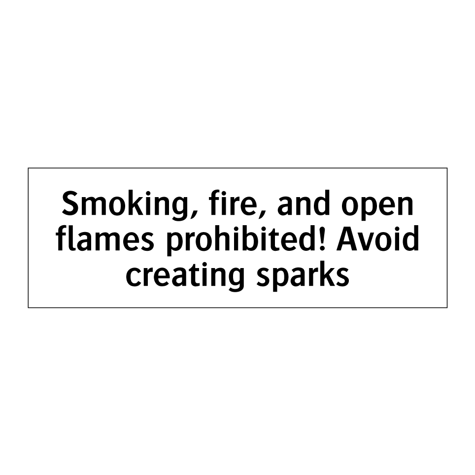 Smoking, fire, and open flames prohibited! Avoid creating sparks
