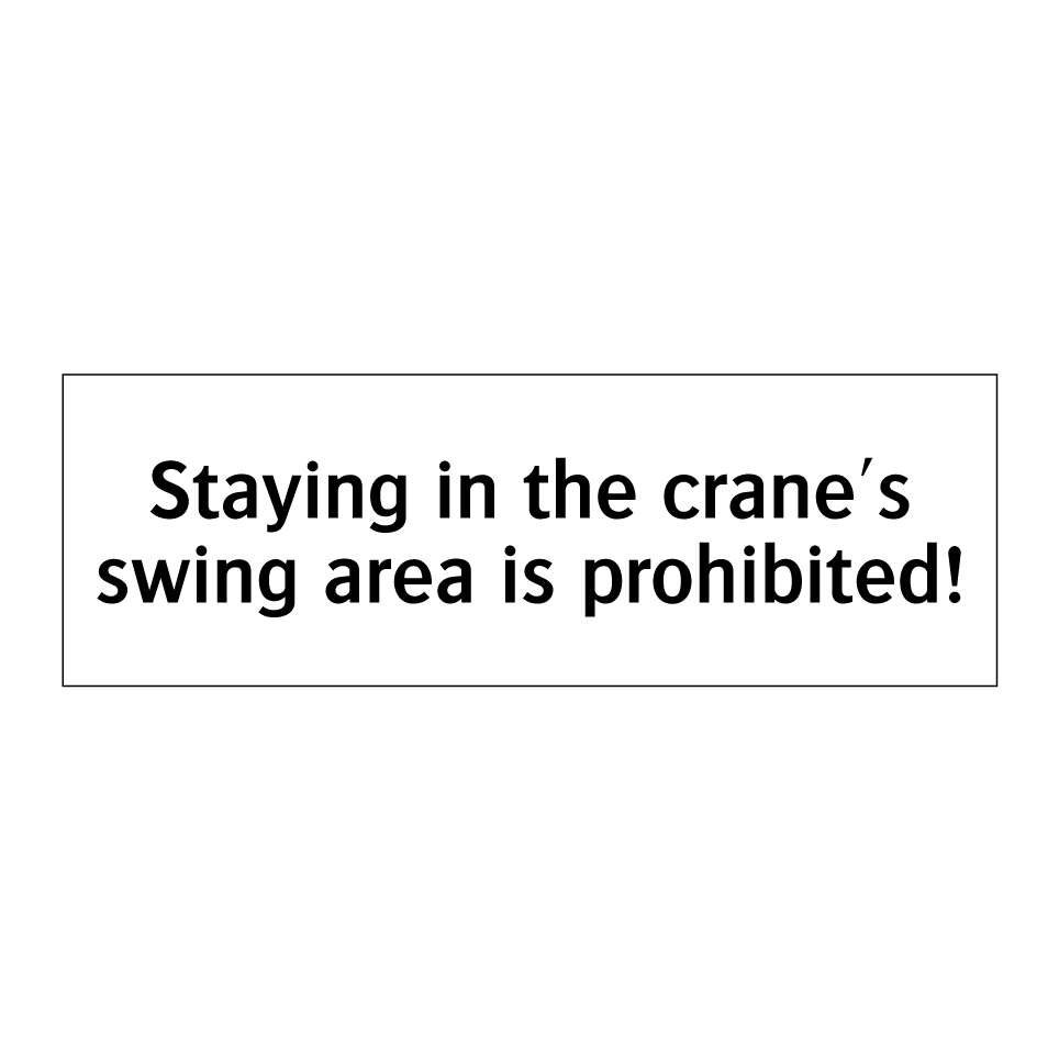 Staying in the crane's swing area is prohibited!
