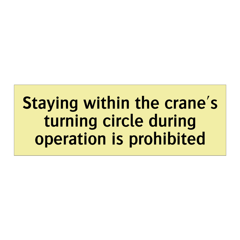 Staying within the crane's turning circle during operation is prohibited