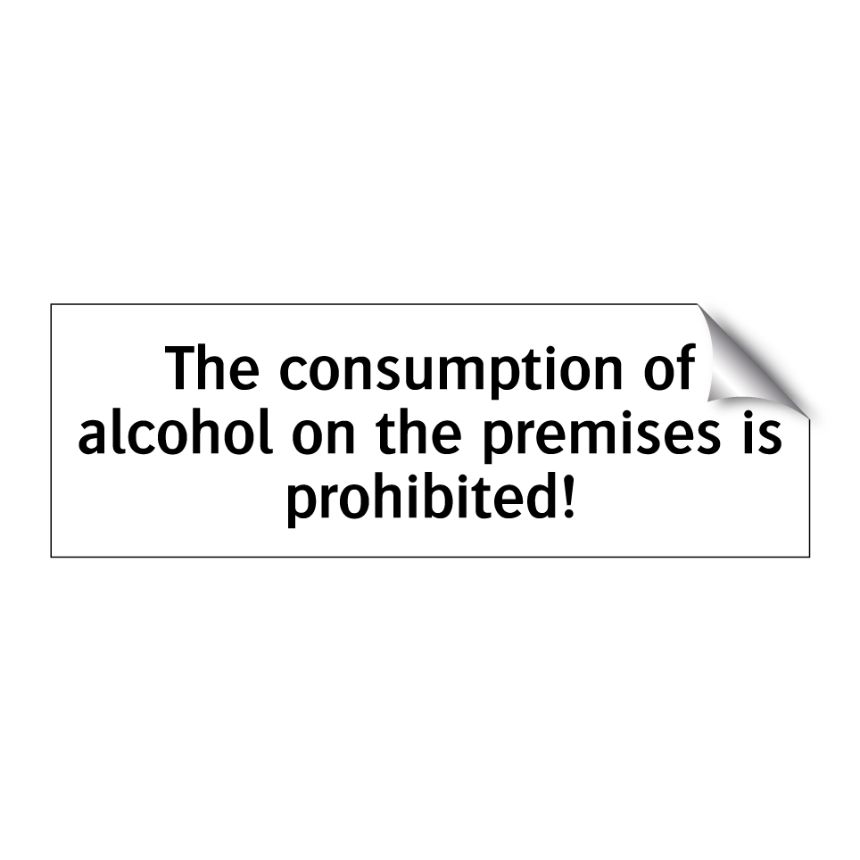 The consumption of alcohol on the premises is prohibited!