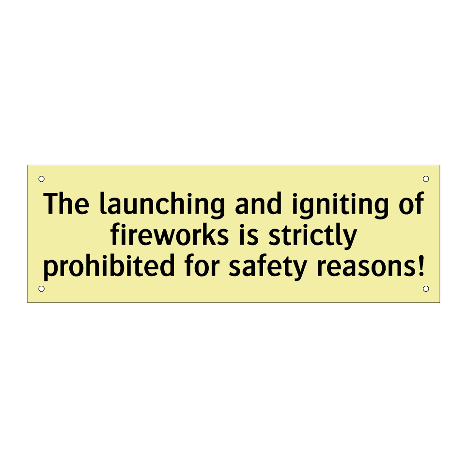 The launching and igniting of fireworks is strictly prohibited for safety reasons!