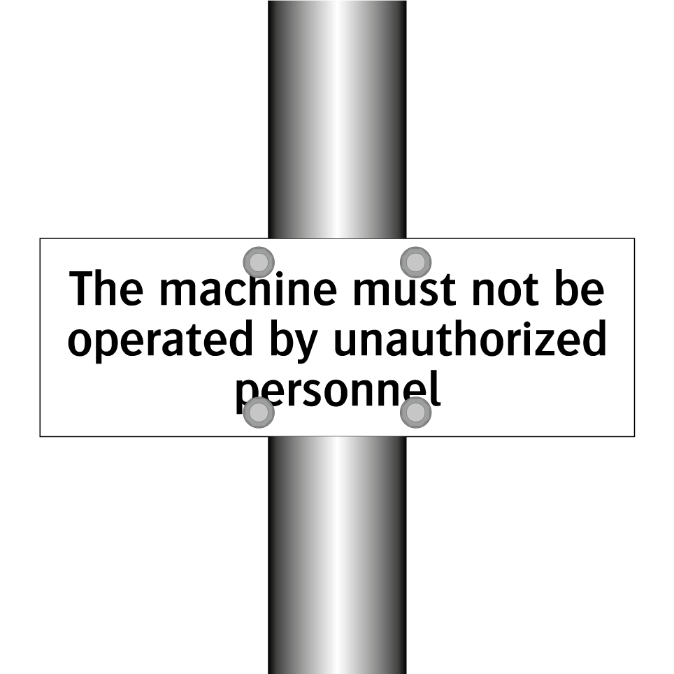 The machine must not be operated by unauthorized personnel