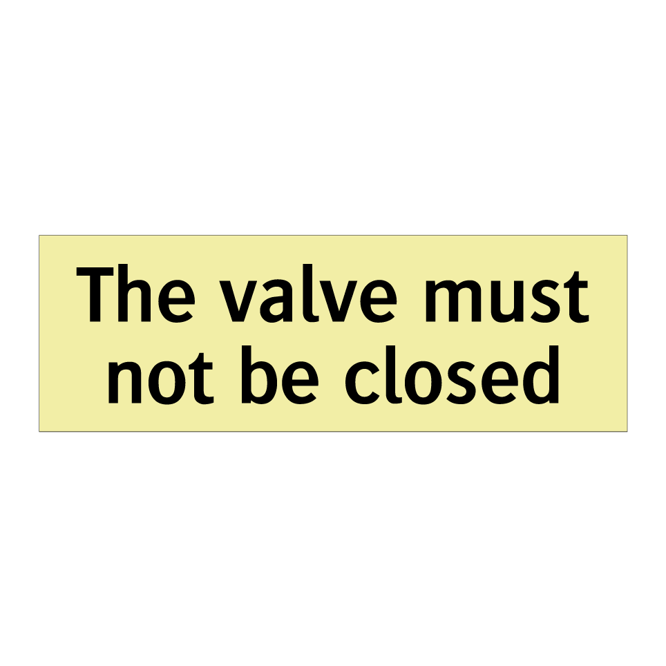 The valve must not be closed