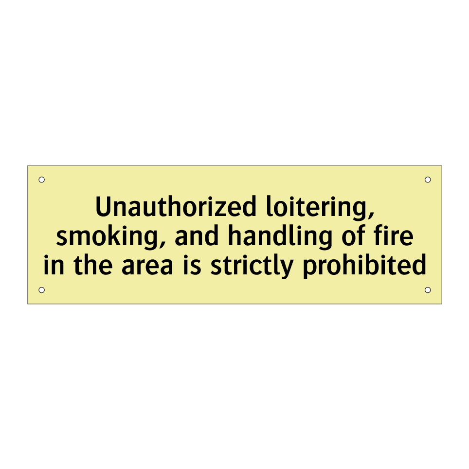 Unauthorized loitering, smoking, and handling of fire in the area is strictly prohibited
