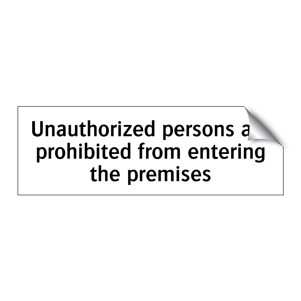Unauthorized persons are prohibited from entering the premises