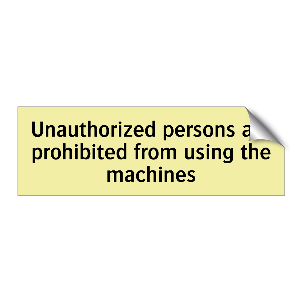 Unauthorized persons are prohibited from using the machines