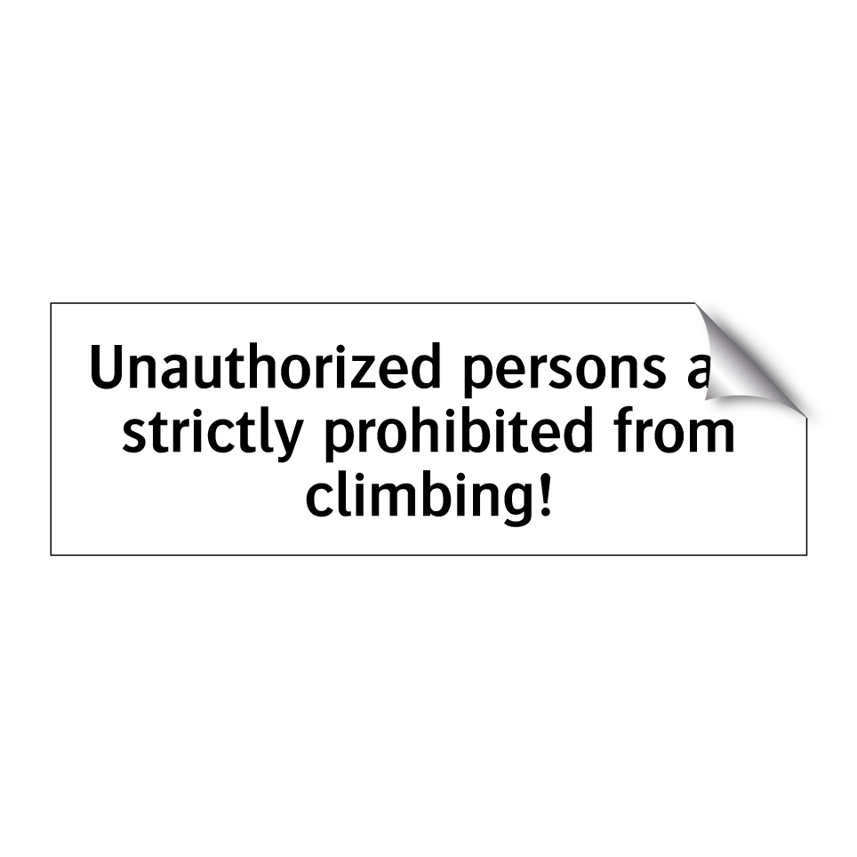 Unauthorized persons are strictly prohibited from climbing!