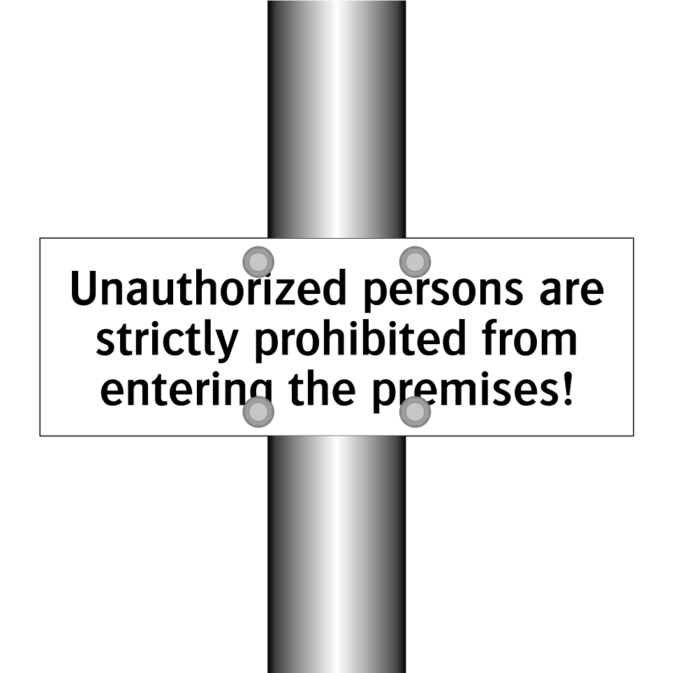 Unauthorized persons are strictly prohibited from entering the premises!