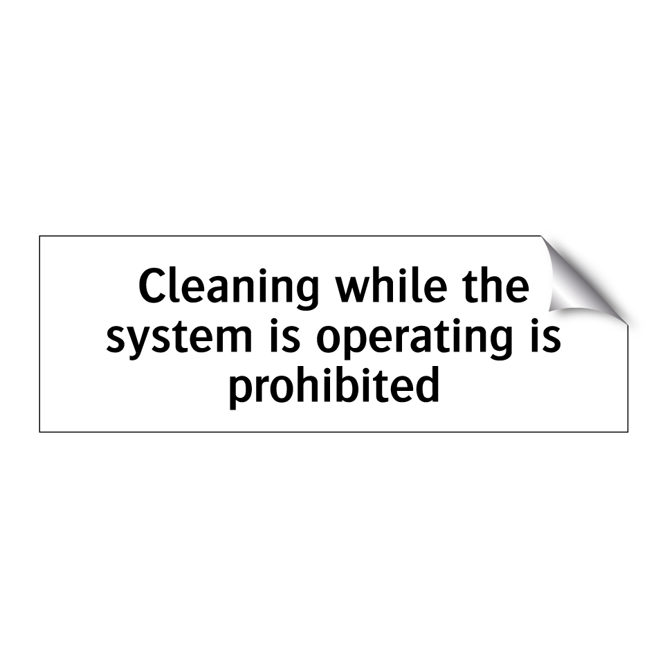 Cleaning while the system is operating is prohibited