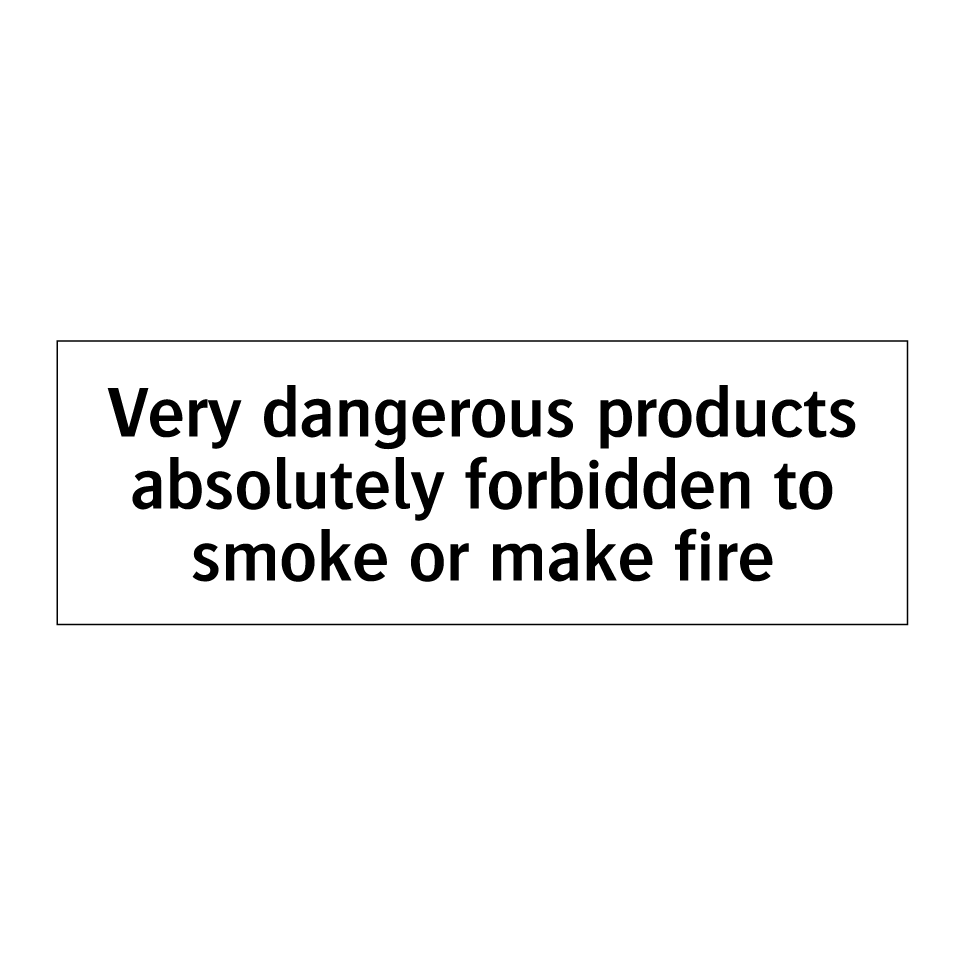 Very dangerous products absolutely forbidden to smoke or make fire