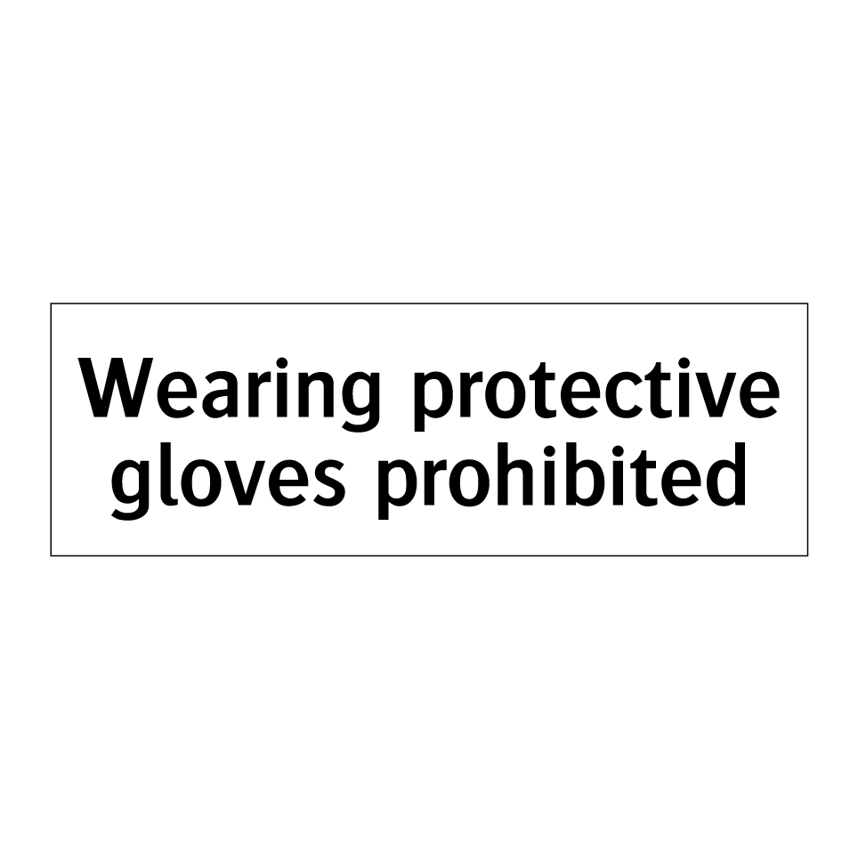Wearing protective gloves prohibited