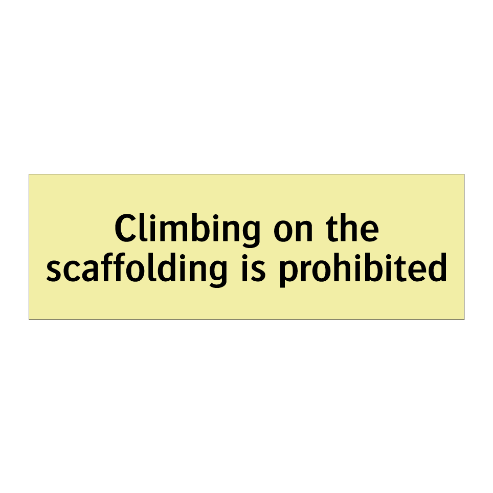 Climbing on the scaffolding is prohibited