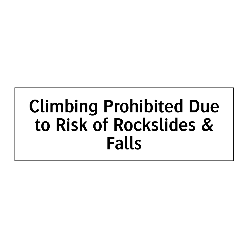 Climbing Prohibited Due to Risk of Rockslides & Falls