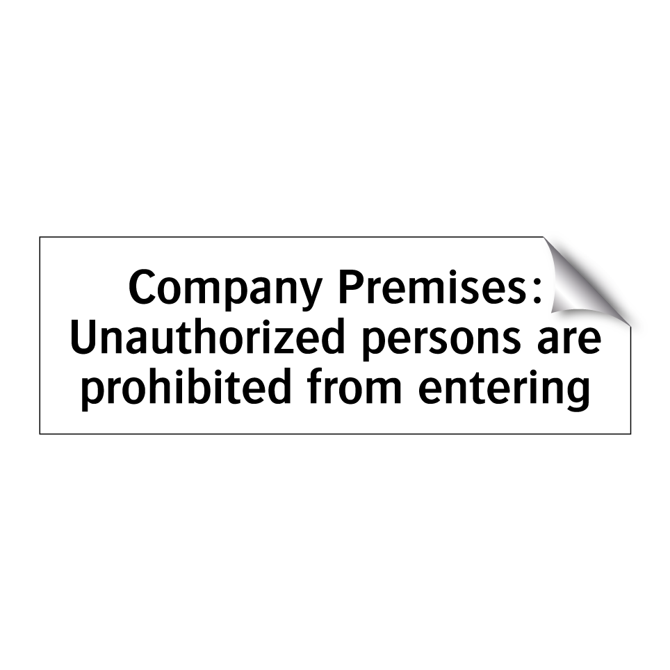 Company Premises: Unauthorized persons are prohibited from entering