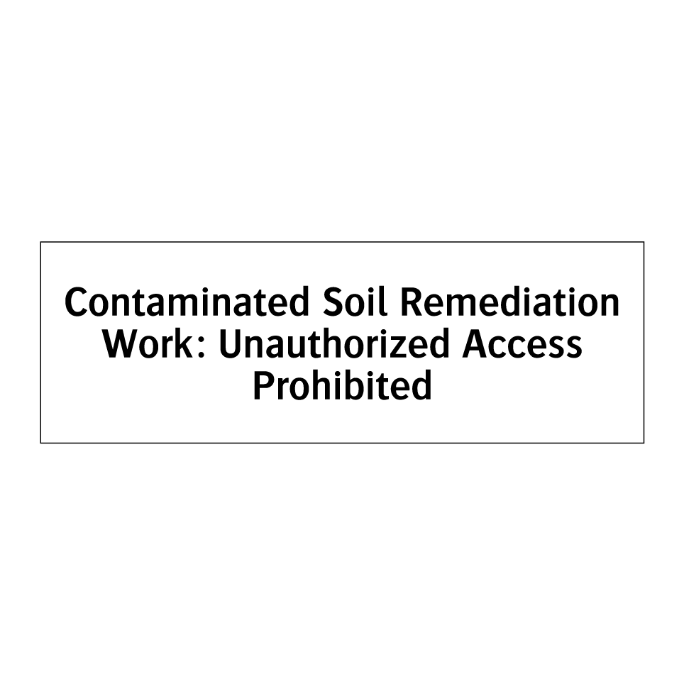 Contaminated Soil Remediation Work: Unauthorized Access Prohibited