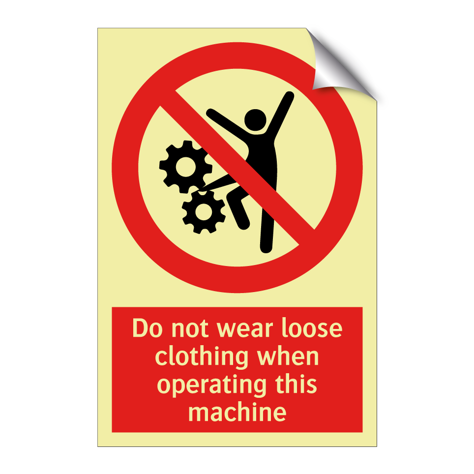 Do not wear loose clothing when operating this machine