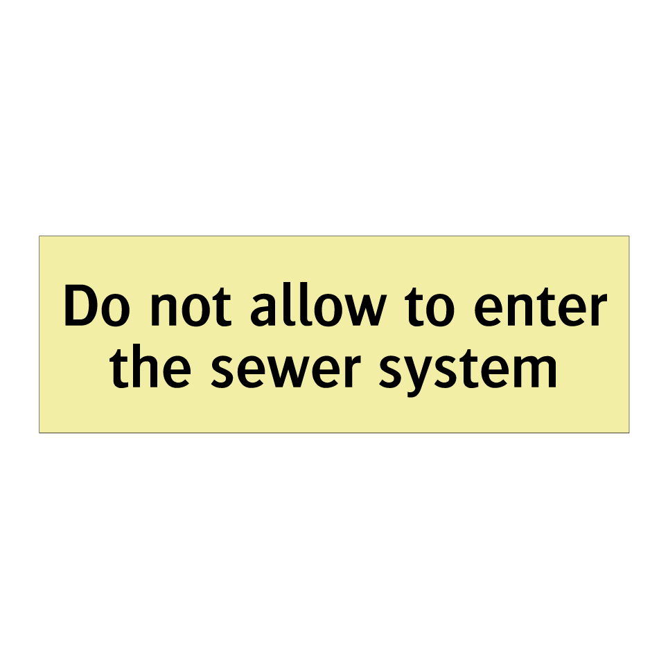 Do not allow to enter the sewer system