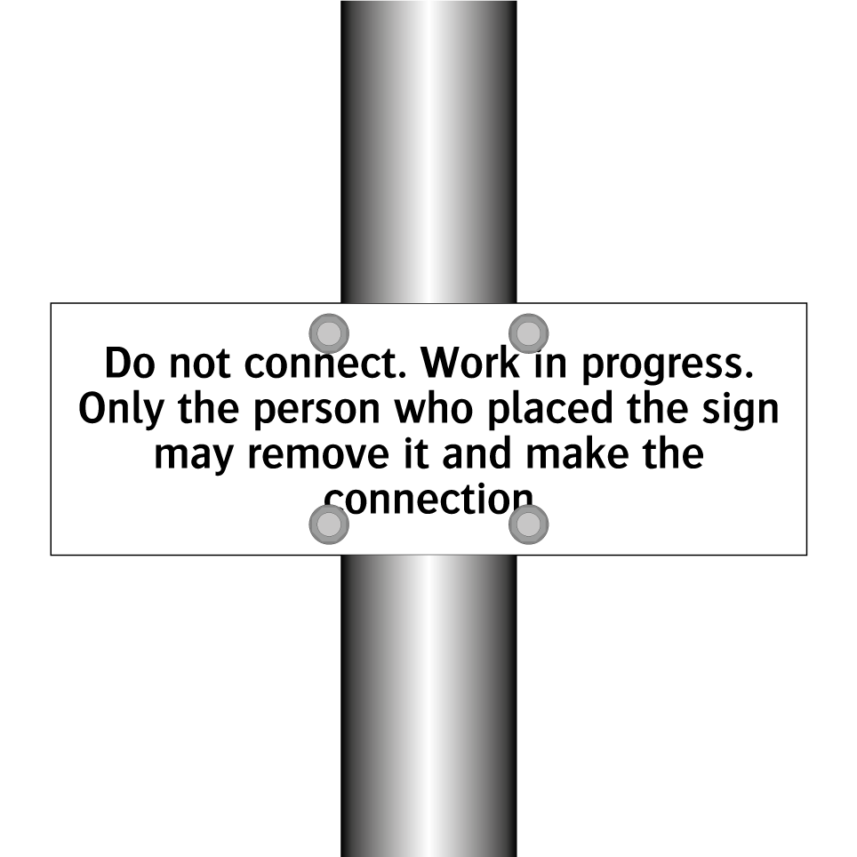 Do not connect. Work in progress. Only the person who placed the sign may remove it and make the connection