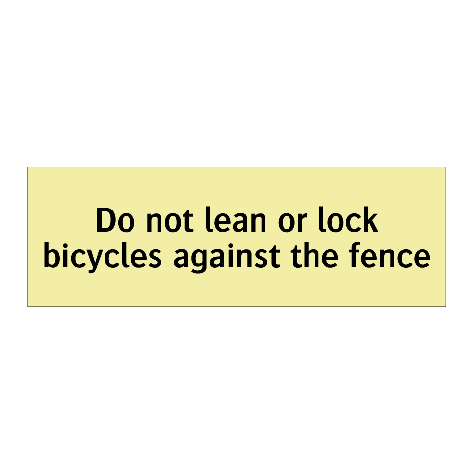 Do not lean or lock bicycles against the fence