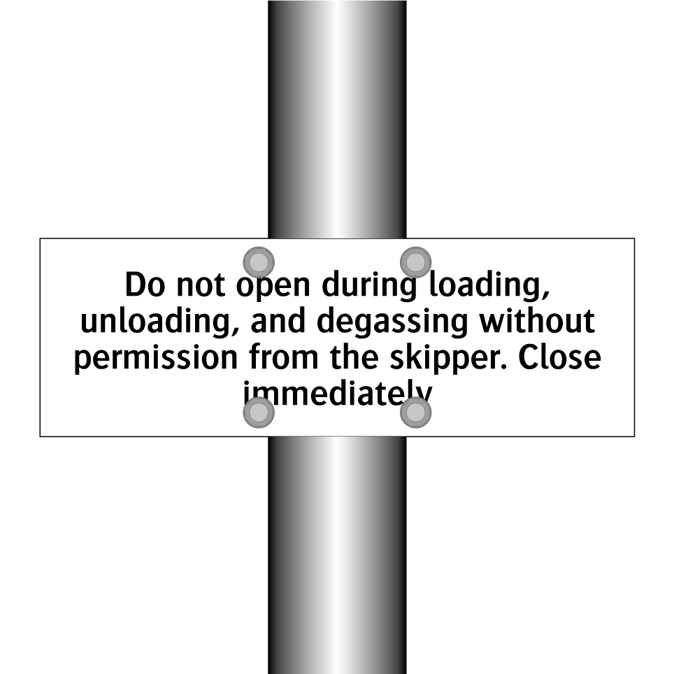 Do not open during loading, unloading, and degassing without permission from the skipper. Close immediately