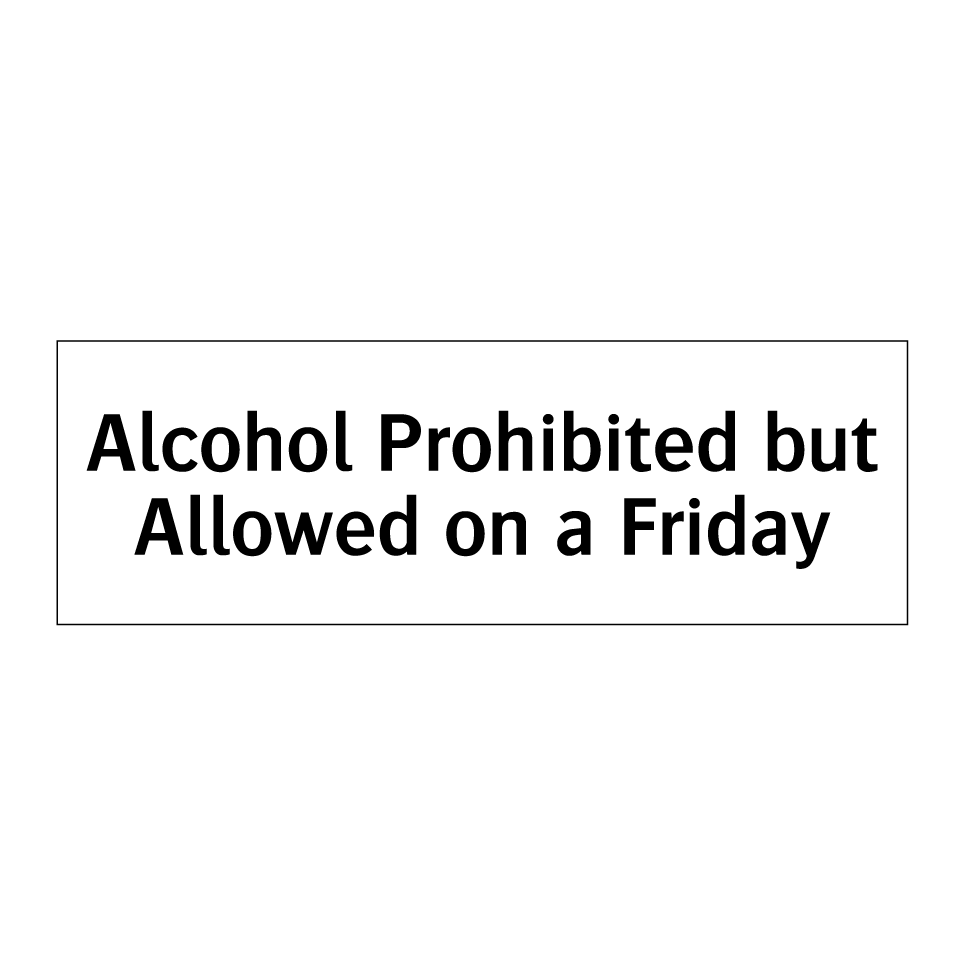 Alcohol Prohibited but Allowed on a Friday