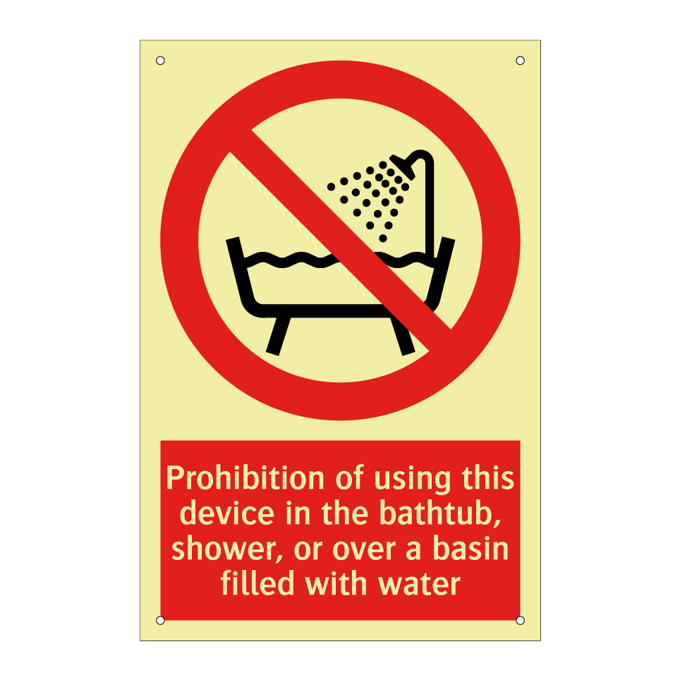 Prohibition of using this device in the bathtub, shower, or over a basin filled with water