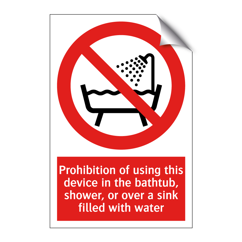 Prohibition of using this device in the bathtub, shower, or over a sink filled with water