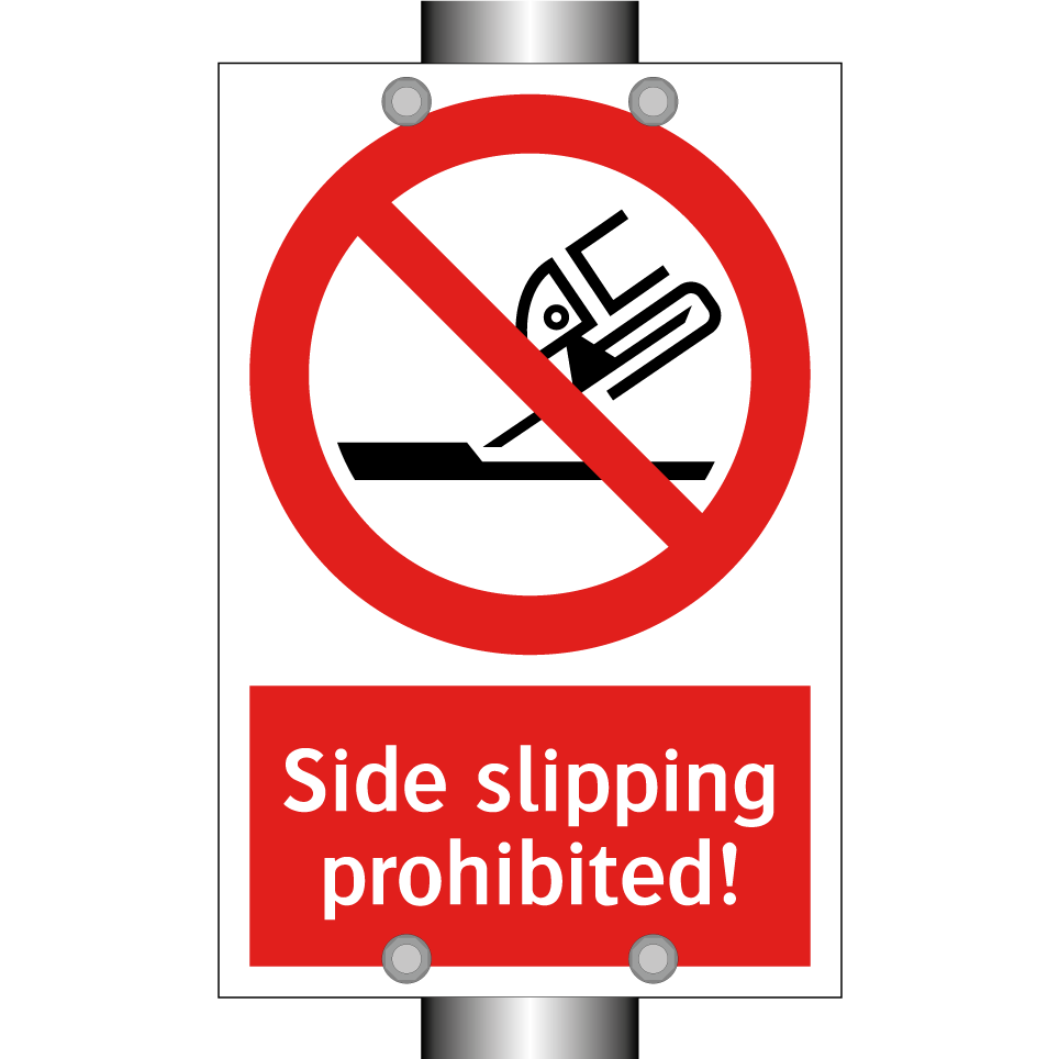 Side slipping prohibited!