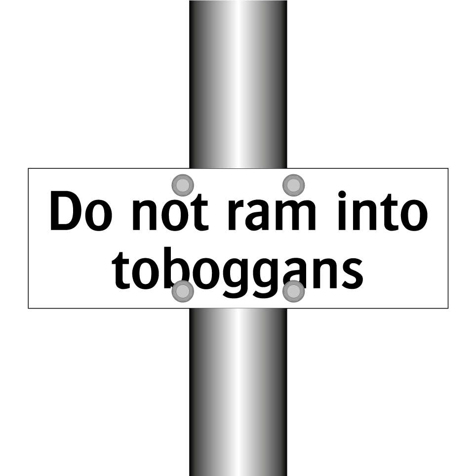 Do not ram into toboggans